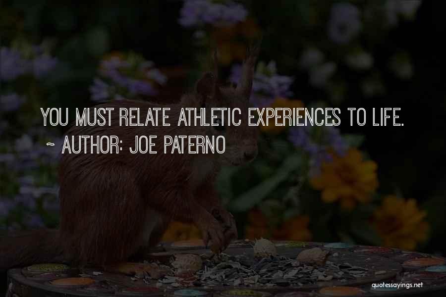 Joe Paterno Quotes: You Must Relate Athletic Experiences To Life.