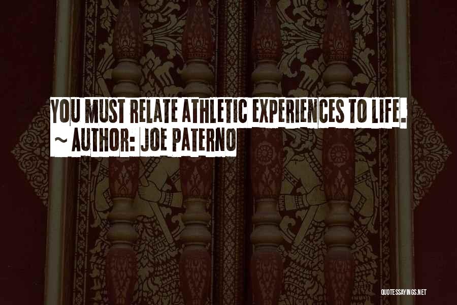 Joe Paterno Quotes: You Must Relate Athletic Experiences To Life.