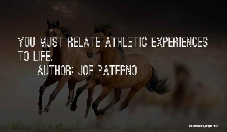 Joe Paterno Quotes: You Must Relate Athletic Experiences To Life.