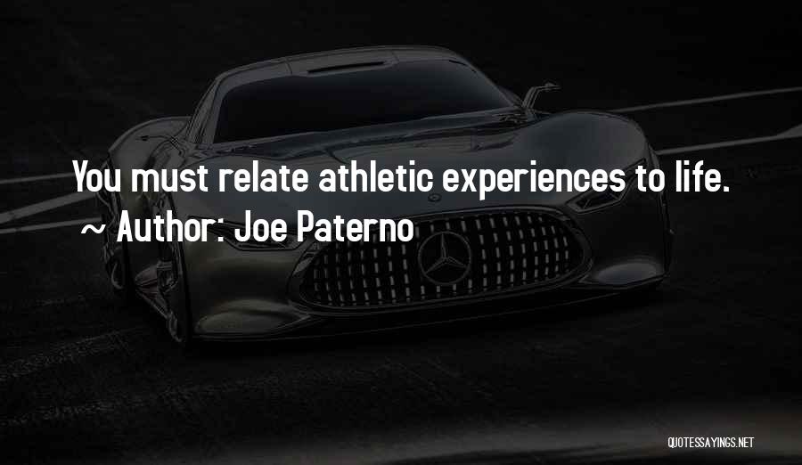 Joe Paterno Quotes: You Must Relate Athletic Experiences To Life.