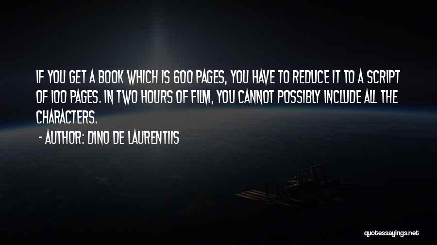 Dino De Laurentiis Quotes: If You Get A Book Which Is 600 Pages, You Have To Reduce It To A Script Of 100 Pages.