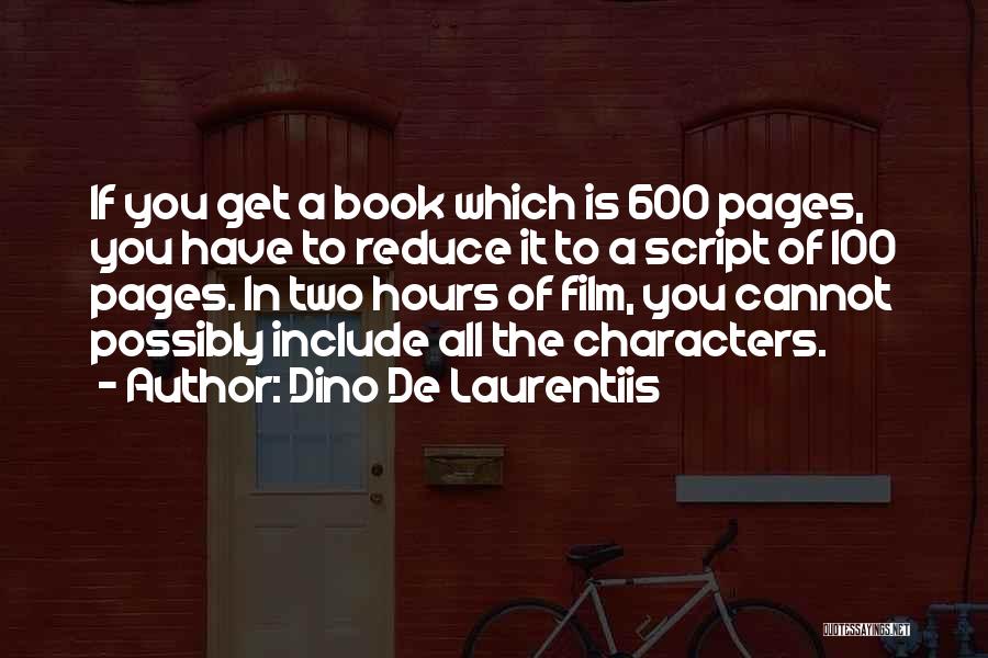 Dino De Laurentiis Quotes: If You Get A Book Which Is 600 Pages, You Have To Reduce It To A Script Of 100 Pages.
