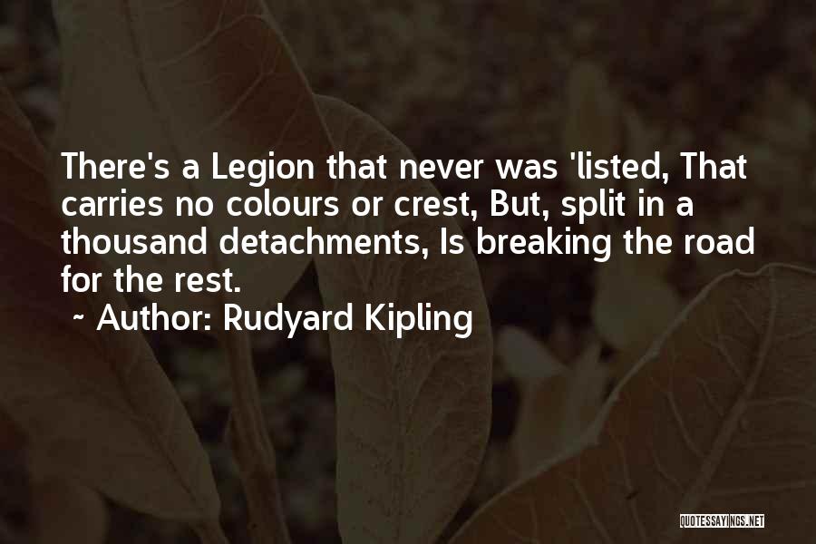 Rudyard Kipling Quotes: There's A Legion That Never Was 'listed, That Carries No Colours Or Crest, But, Split In A Thousand Detachments, Is