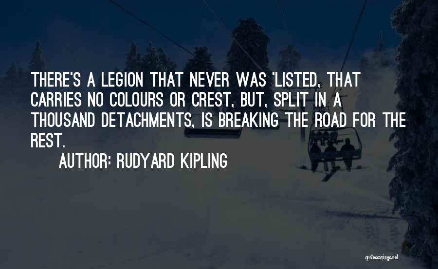 Rudyard Kipling Quotes: There's A Legion That Never Was 'listed, That Carries No Colours Or Crest, But, Split In A Thousand Detachments, Is