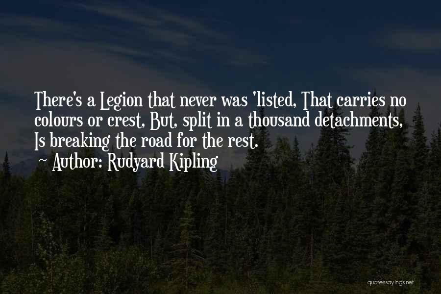 Rudyard Kipling Quotes: There's A Legion That Never Was 'listed, That Carries No Colours Or Crest, But, Split In A Thousand Detachments, Is