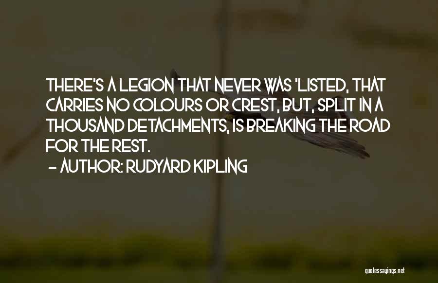 Rudyard Kipling Quotes: There's A Legion That Never Was 'listed, That Carries No Colours Or Crest, But, Split In A Thousand Detachments, Is