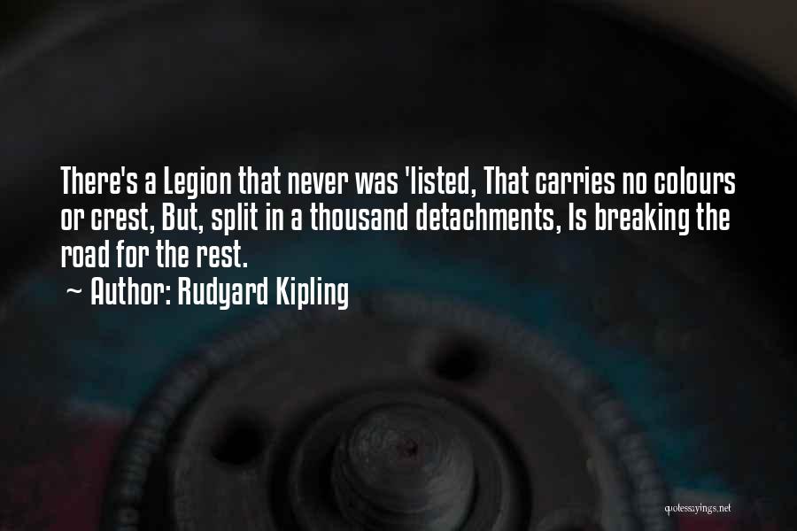 Rudyard Kipling Quotes: There's A Legion That Never Was 'listed, That Carries No Colours Or Crest, But, Split In A Thousand Detachments, Is
