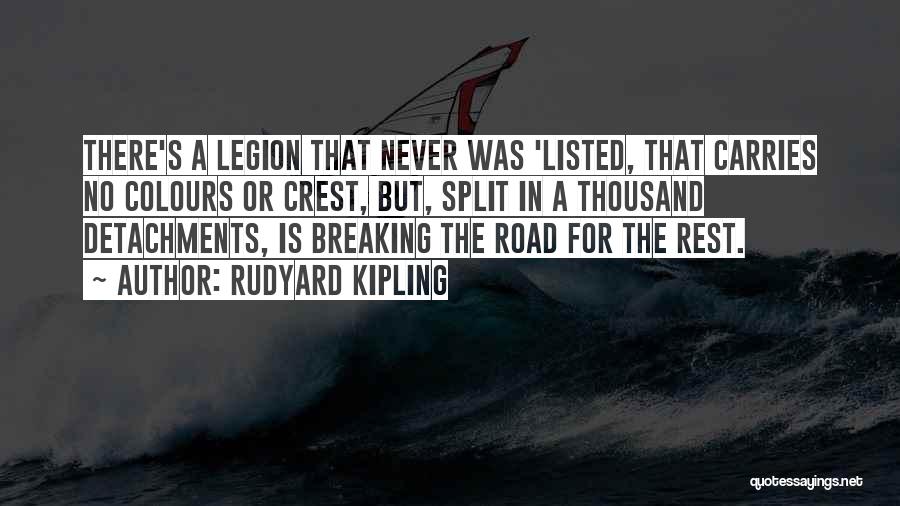 Rudyard Kipling Quotes: There's A Legion That Never Was 'listed, That Carries No Colours Or Crest, But, Split In A Thousand Detachments, Is