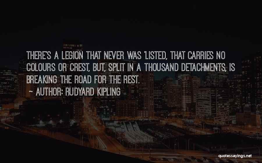 Rudyard Kipling Quotes: There's A Legion That Never Was 'listed, That Carries No Colours Or Crest, But, Split In A Thousand Detachments, Is