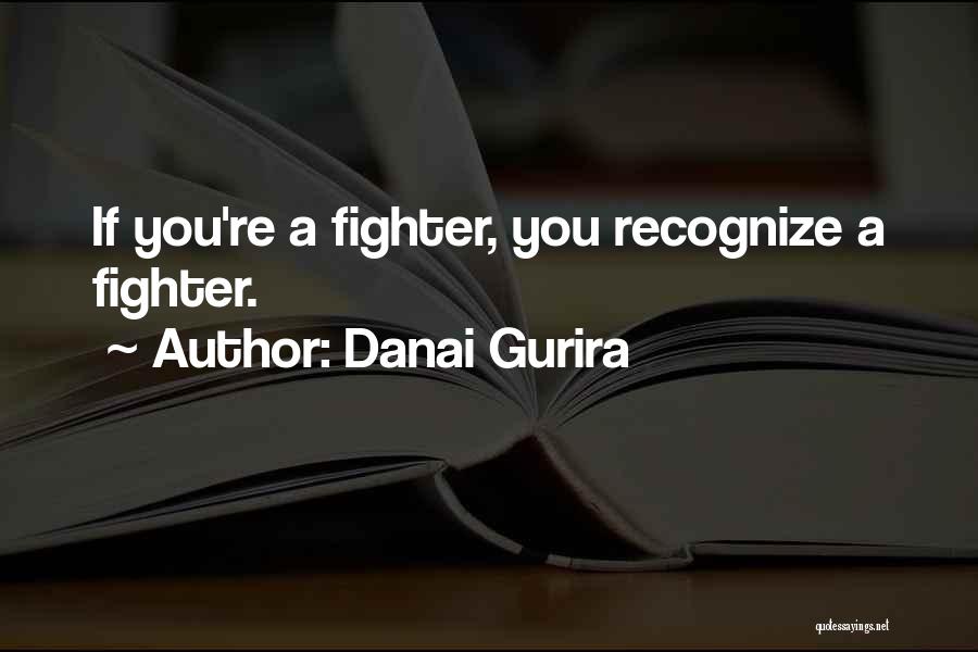 Danai Gurira Quotes: If You're A Fighter, You Recognize A Fighter.