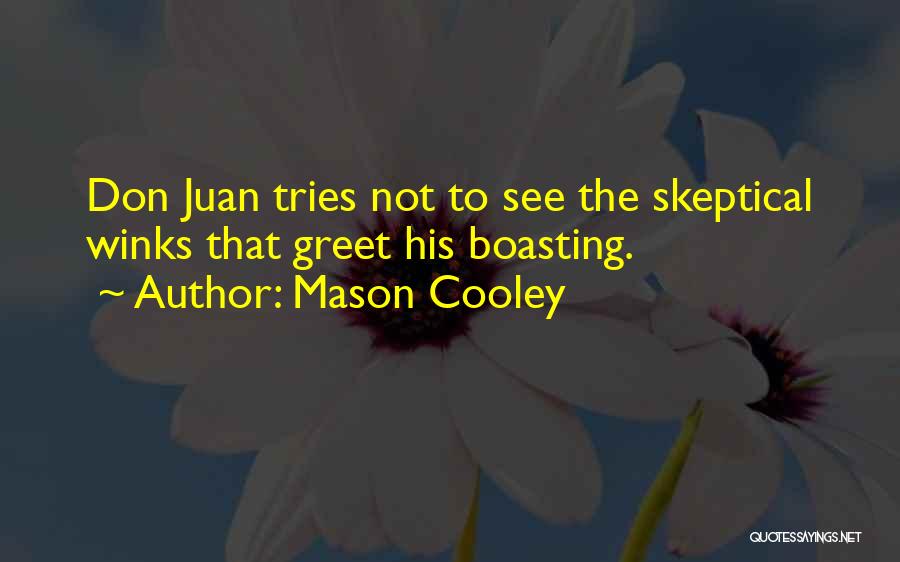 Mason Cooley Quotes: Don Juan Tries Not To See The Skeptical Winks That Greet His Boasting.