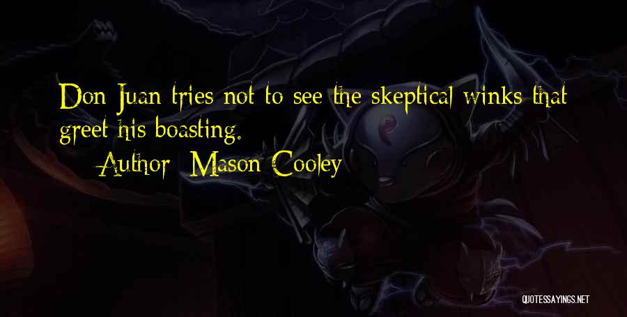 Mason Cooley Quotes: Don Juan Tries Not To See The Skeptical Winks That Greet His Boasting.