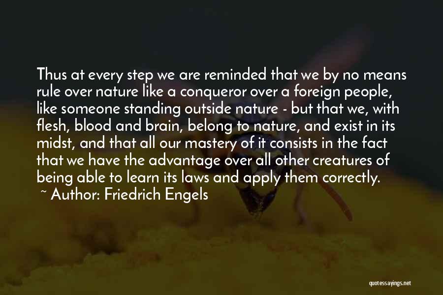Friedrich Engels Quotes: Thus At Every Step We Are Reminded That We By No Means Rule Over Nature Like A Conqueror Over A