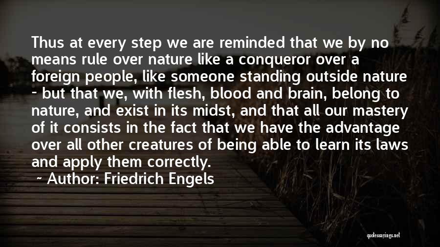 Friedrich Engels Quotes: Thus At Every Step We Are Reminded That We By No Means Rule Over Nature Like A Conqueror Over A