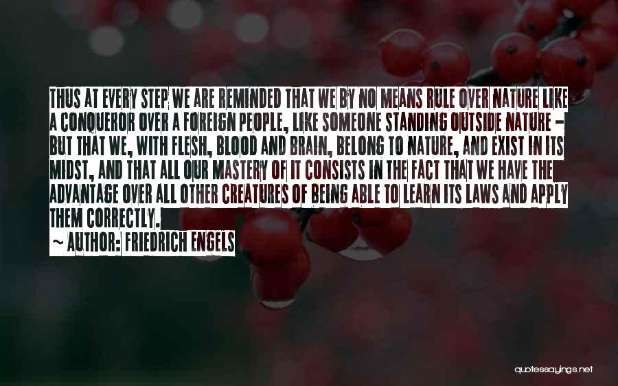 Friedrich Engels Quotes: Thus At Every Step We Are Reminded That We By No Means Rule Over Nature Like A Conqueror Over A