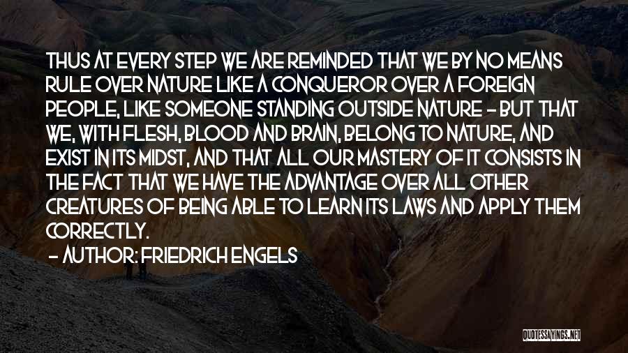 Friedrich Engels Quotes: Thus At Every Step We Are Reminded That We By No Means Rule Over Nature Like A Conqueror Over A