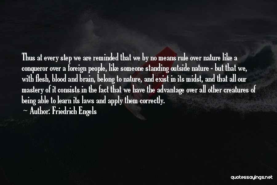 Friedrich Engels Quotes: Thus At Every Step We Are Reminded That We By No Means Rule Over Nature Like A Conqueror Over A