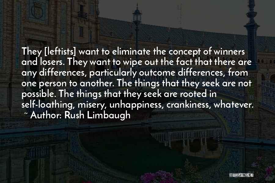 Rush Limbaugh Quotes: They [leftists] Want To Eliminate The Concept Of Winners And Losers. They Want To Wipe Out The Fact That There