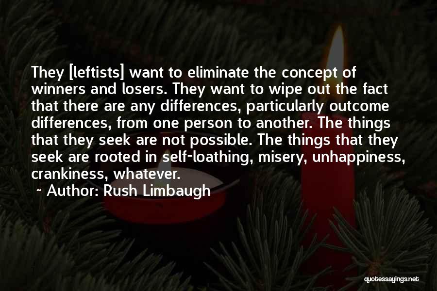 Rush Limbaugh Quotes: They [leftists] Want To Eliminate The Concept Of Winners And Losers. They Want To Wipe Out The Fact That There