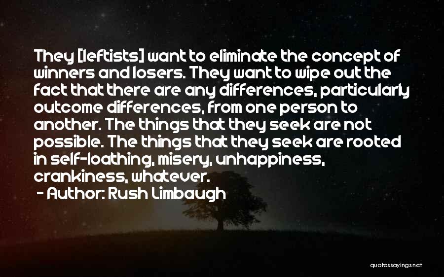 Rush Limbaugh Quotes: They [leftists] Want To Eliminate The Concept Of Winners And Losers. They Want To Wipe Out The Fact That There
