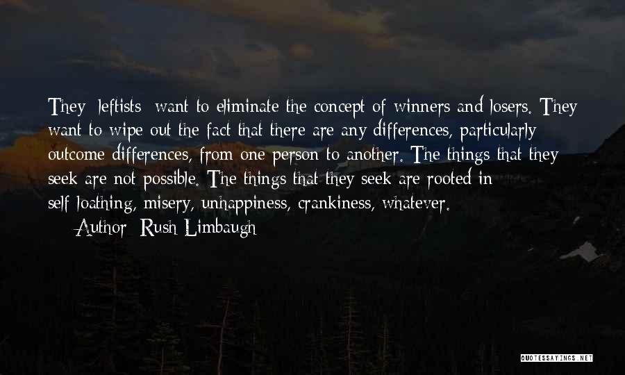 Rush Limbaugh Quotes: They [leftists] Want To Eliminate The Concept Of Winners And Losers. They Want To Wipe Out The Fact That There