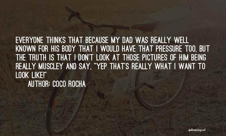 Coco Rocha Quotes: Everyone Thinks That Because My Dad Was Really Well Known For His Body That I Would Have That Pressure Too,