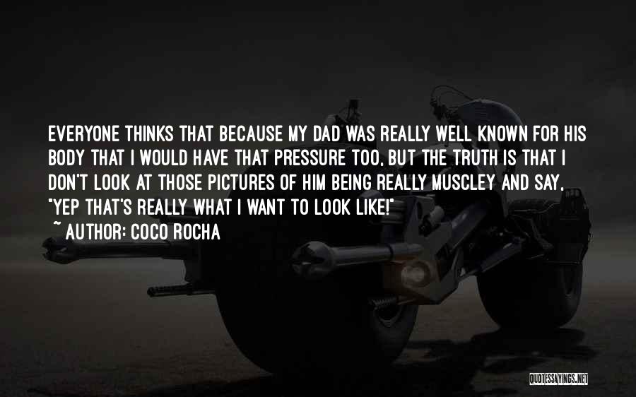 Coco Rocha Quotes: Everyone Thinks That Because My Dad Was Really Well Known For His Body That I Would Have That Pressure Too,