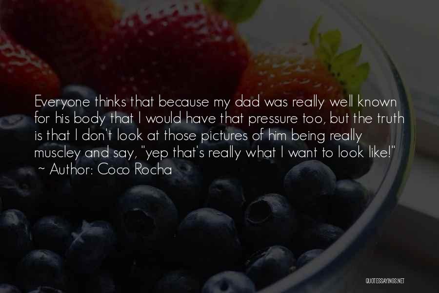 Coco Rocha Quotes: Everyone Thinks That Because My Dad Was Really Well Known For His Body That I Would Have That Pressure Too,