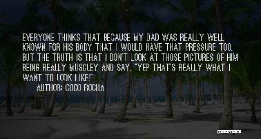 Coco Rocha Quotes: Everyone Thinks That Because My Dad Was Really Well Known For His Body That I Would Have That Pressure Too,