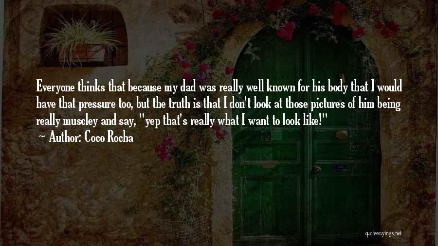 Coco Rocha Quotes: Everyone Thinks That Because My Dad Was Really Well Known For His Body That I Would Have That Pressure Too,