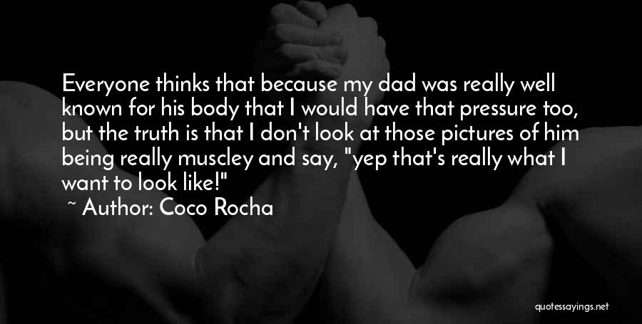 Coco Rocha Quotes: Everyone Thinks That Because My Dad Was Really Well Known For His Body That I Would Have That Pressure Too,