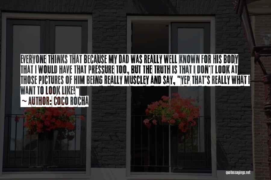 Coco Rocha Quotes: Everyone Thinks That Because My Dad Was Really Well Known For His Body That I Would Have That Pressure Too,