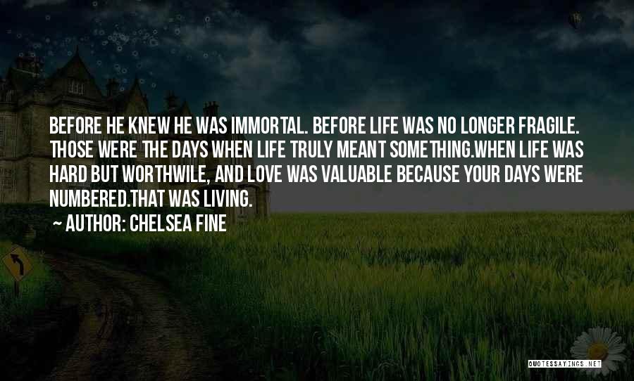 Chelsea Fine Quotes: Before He Knew He Was Immortal. Before Life Was No Longer Fragile. Those Were The Days When Life Truly Meant