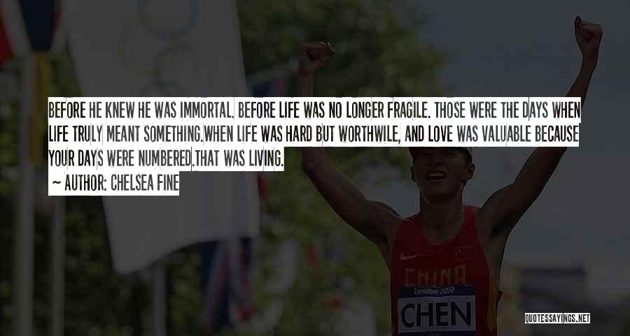 Chelsea Fine Quotes: Before He Knew He Was Immortal. Before Life Was No Longer Fragile. Those Were The Days When Life Truly Meant