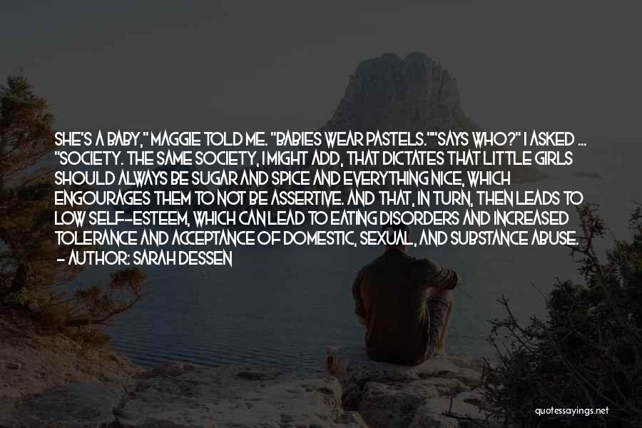Sarah Dessen Quotes: She's A Baby, Maggie Told Me. Babies Wear Pastels.says Who? I Asked ... Society. The Same Society, I Might Add,