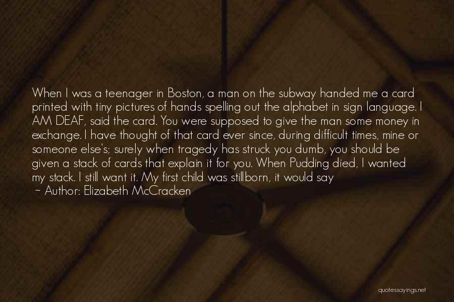 Elizabeth McCracken Quotes: When I Was A Teenager In Boston, A Man On The Subway Handed Me A Card Printed With Tiny Pictures