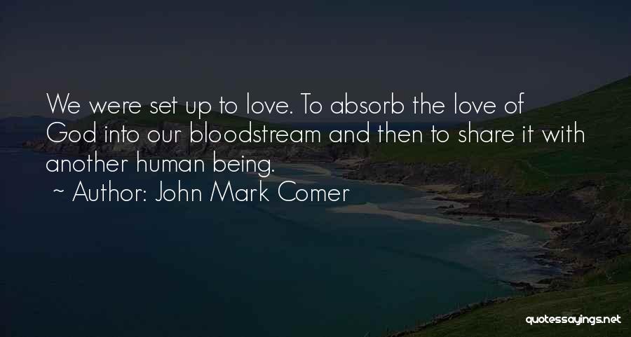 John Mark Comer Quotes: We Were Set Up To Love. To Absorb The Love Of God Into Our Bloodstream And Then To Share It