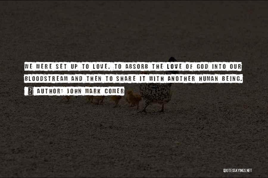 John Mark Comer Quotes: We Were Set Up To Love. To Absorb The Love Of God Into Our Bloodstream And Then To Share It