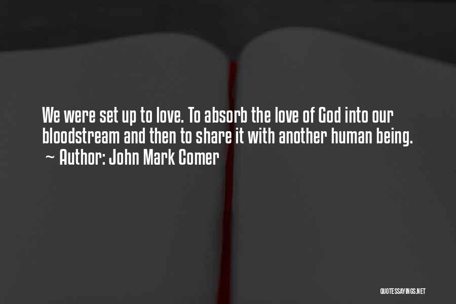 John Mark Comer Quotes: We Were Set Up To Love. To Absorb The Love Of God Into Our Bloodstream And Then To Share It