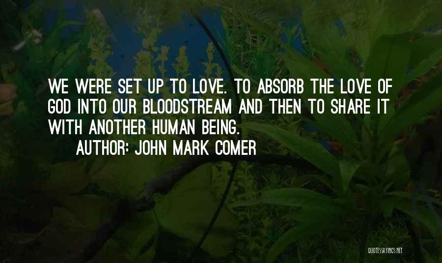 John Mark Comer Quotes: We Were Set Up To Love. To Absorb The Love Of God Into Our Bloodstream And Then To Share It