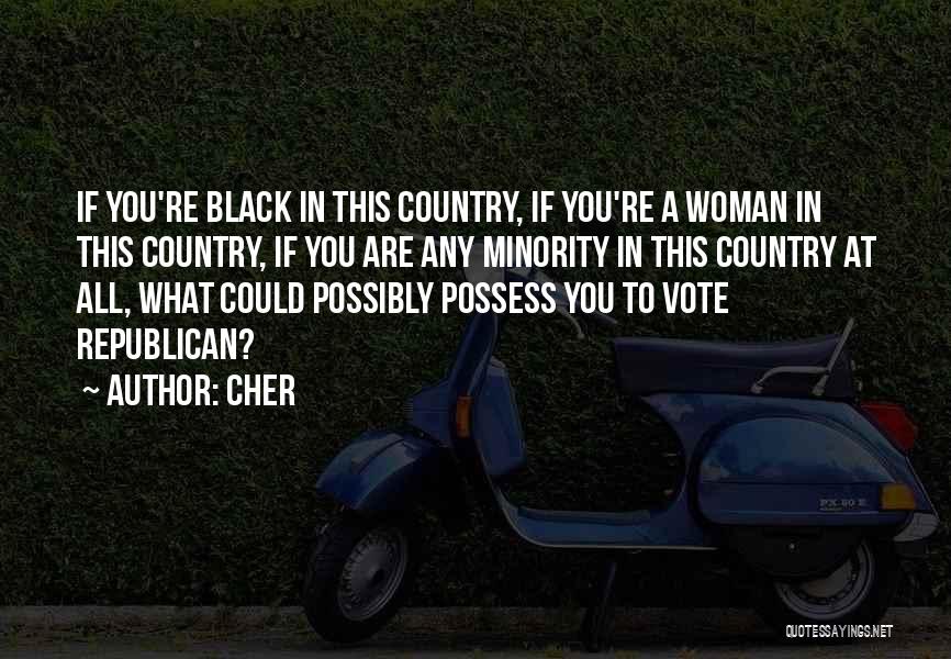 Cher Quotes: If You're Black In This Country, If You're A Woman In This Country, If You Are Any Minority In This