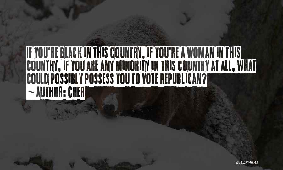 Cher Quotes: If You're Black In This Country, If You're A Woman In This Country, If You Are Any Minority In This