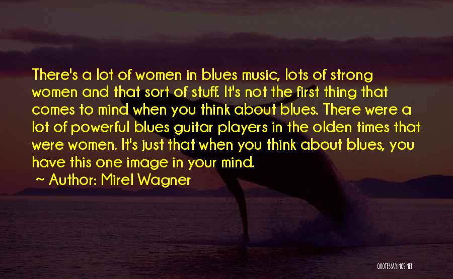 Mirel Wagner Quotes: There's A Lot Of Women In Blues Music, Lots Of Strong Women And That Sort Of Stuff. It's Not The