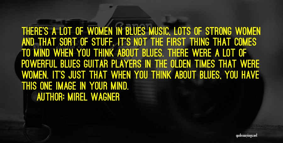 Mirel Wagner Quotes: There's A Lot Of Women In Blues Music, Lots Of Strong Women And That Sort Of Stuff. It's Not The