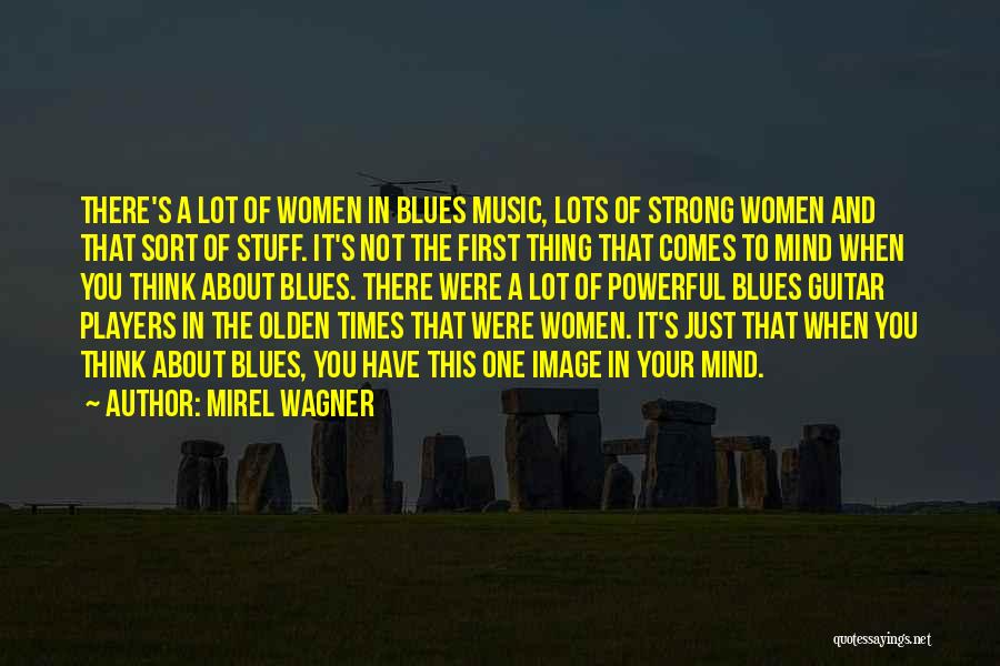 Mirel Wagner Quotes: There's A Lot Of Women In Blues Music, Lots Of Strong Women And That Sort Of Stuff. It's Not The