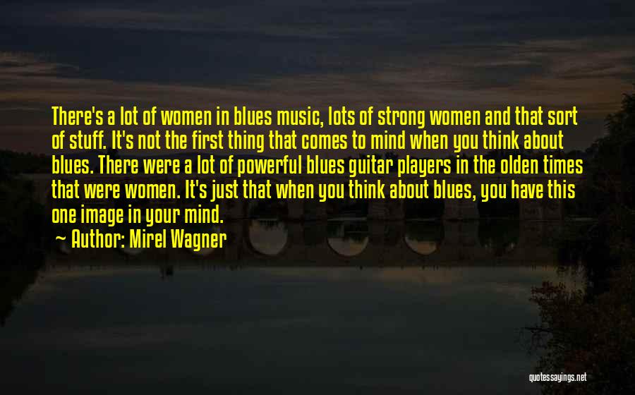 Mirel Wagner Quotes: There's A Lot Of Women In Blues Music, Lots Of Strong Women And That Sort Of Stuff. It's Not The