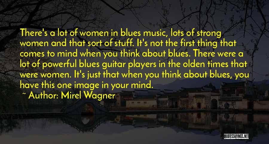 Mirel Wagner Quotes: There's A Lot Of Women In Blues Music, Lots Of Strong Women And That Sort Of Stuff. It's Not The