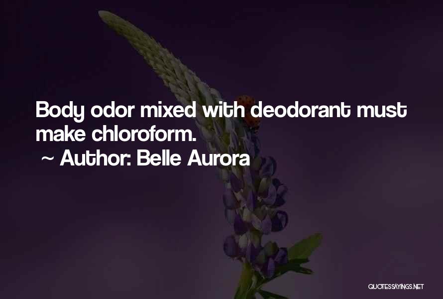 Belle Aurora Quotes: Body Odor Mixed With Deodorant Must Make Chloroform.