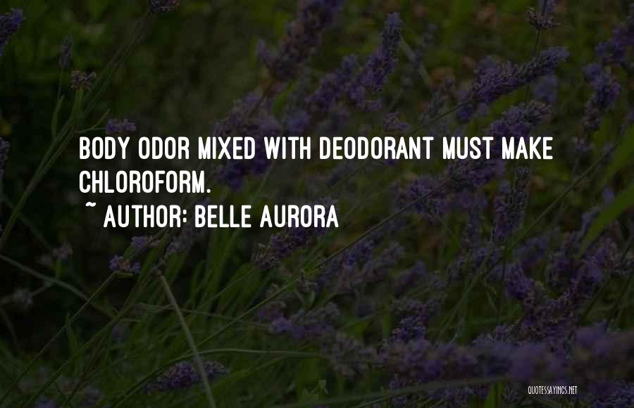 Belle Aurora Quotes: Body Odor Mixed With Deodorant Must Make Chloroform.