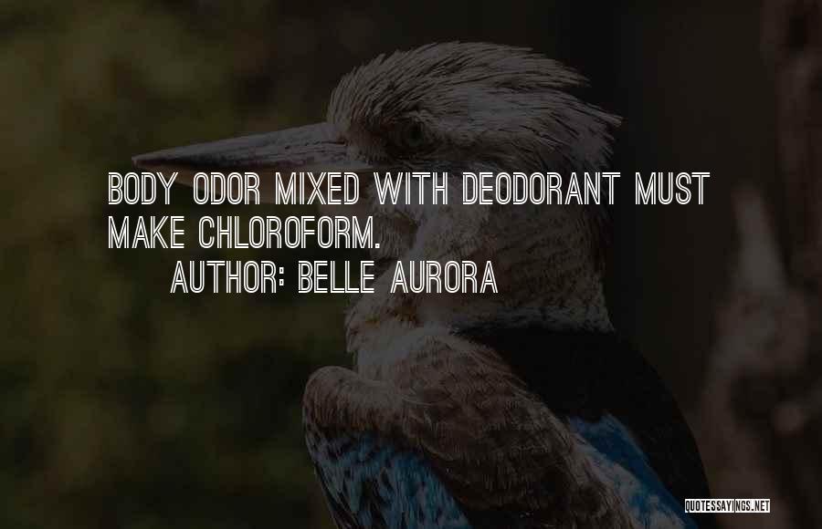 Belle Aurora Quotes: Body Odor Mixed With Deodorant Must Make Chloroform.